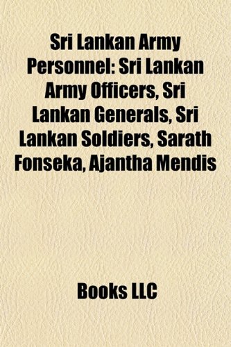 Sri Lankan Army Personnel: Sri Lankan Army Officers, Sri Lankan Generals, Sri Lankan Soldiers, Sarath Fonseka, Ajantha Mendis