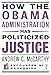 How the Obama Administration has Politicized Justice: Reflections on Politics, Liberty, and the State (Encounter Broadsides)