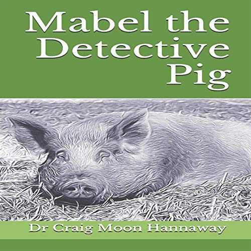 Mabel the Detective Pig by Dr. Craig Moon Hannaway episode artwork