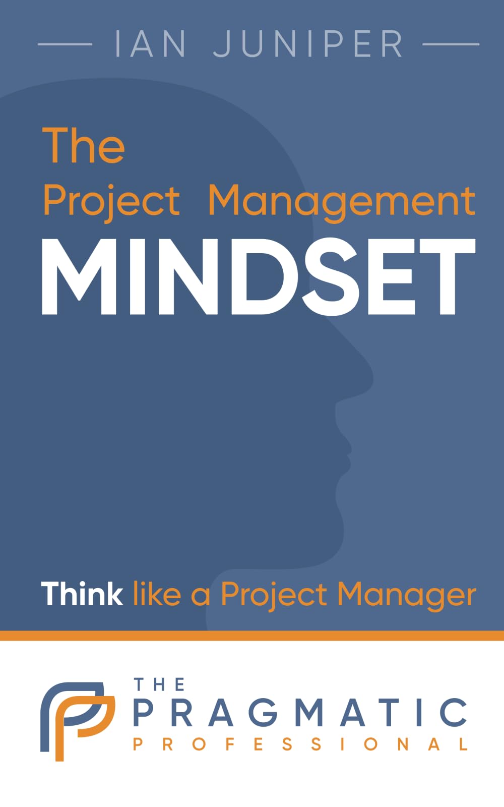 The Project Management Mindset: Think like a Project Manager