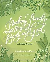 Making Friends With My Body and God: A Guided Journal 1070936812 Book Cover