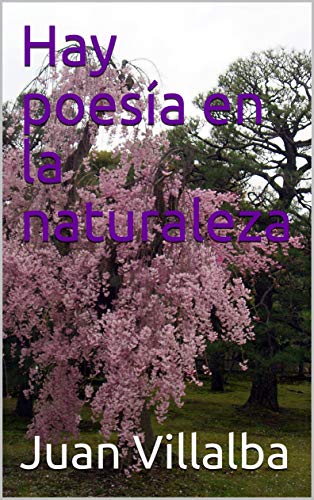 Amazon Com Hay Poesia En La Naturaleza Spanish Edition Ebook Villalba Juan Kindle Store