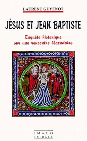 Télécharger Jésus et Jean Baptiste : Enquête historique sur une rencontre légendaire Livre eBook France