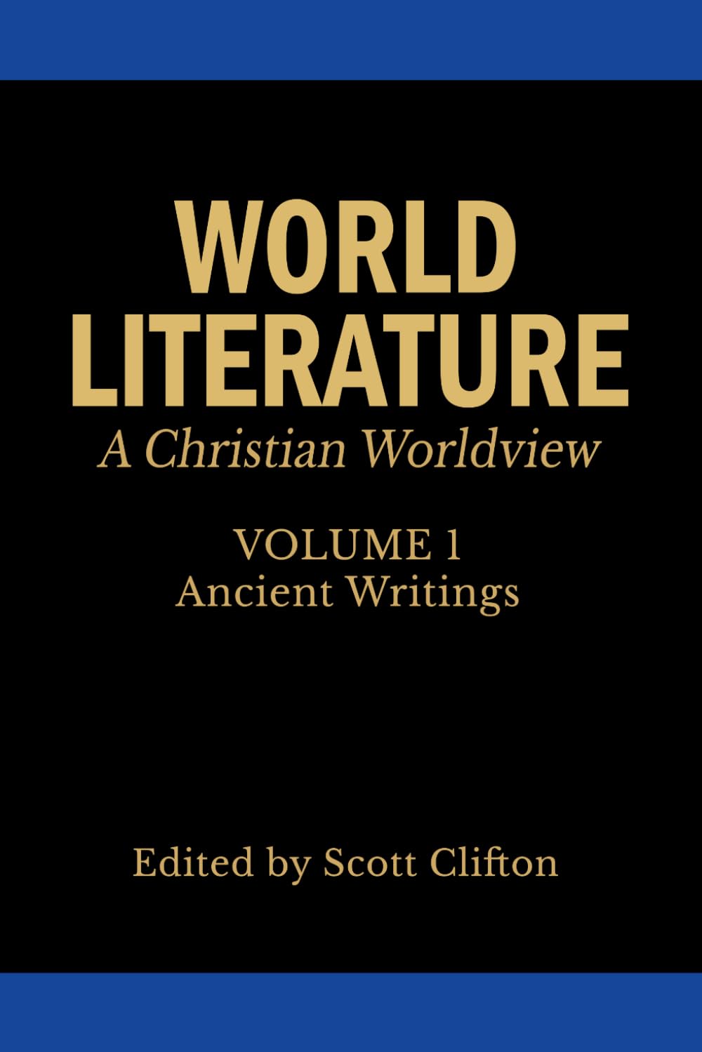 World Literature: A Christian Worldview: Volume 1: Ancient Writings