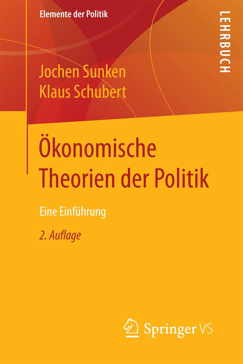 Ökonomische Theorien der Politik: Eine Einführung (Elemente der Politik) (German Edition)