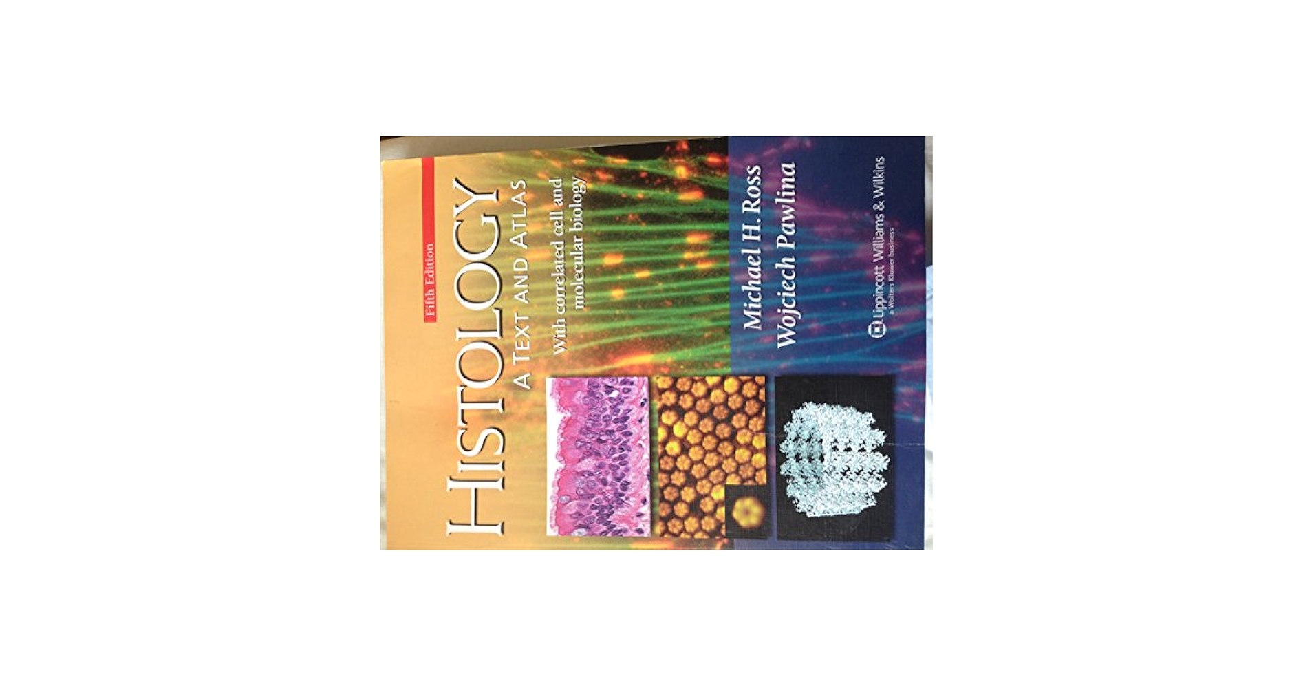 Histology: A Text and Atlas: With Correlated Cell and Molecular Biology Ross， Michael H.; Pawlina， Wojciech Histology: A Text And Atlas With Correlated Cell and