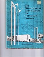 The architectural requirements of Protestant worship B0007IWFEE Book Cover