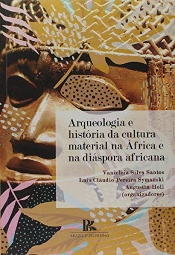 Arqueologia E História Da Cultura Material Na África E Na Diáspora Africana