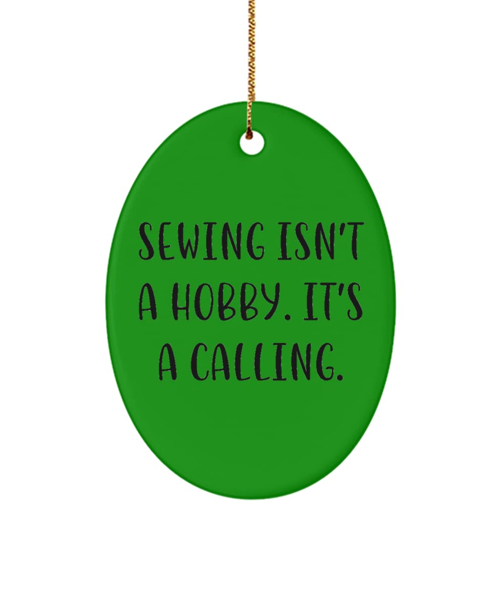 Gag Sewing Gifts, Sewing Isn't a Hobby. It's a Calling., Unique Oval Ornament for Friends from
