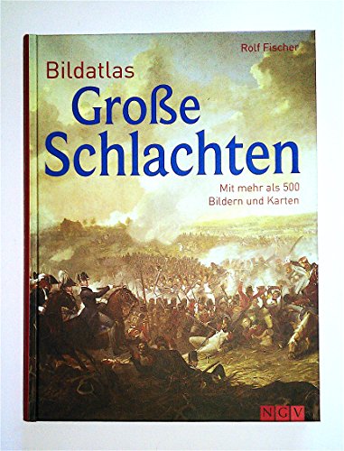 Bildatlas Große Schlachten: Mit mehr als 450 Bildern und Karten