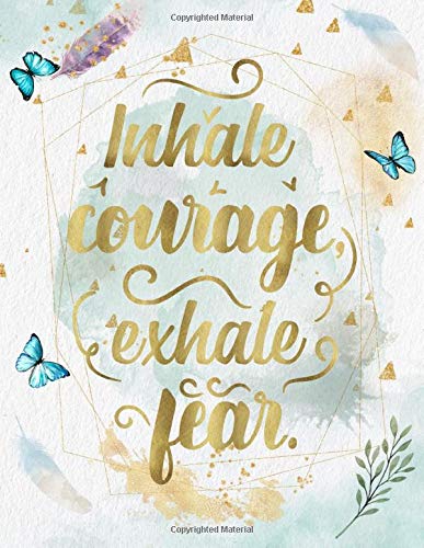 Inhale Courage, Exhale Fear.: Life Inspirational Quotes Writing Journal/Notebook for Men & Women. Perfect Gifts for Him & Her Which Included Positive ... & Saying. (Watercolor Design) (Life Quotes)