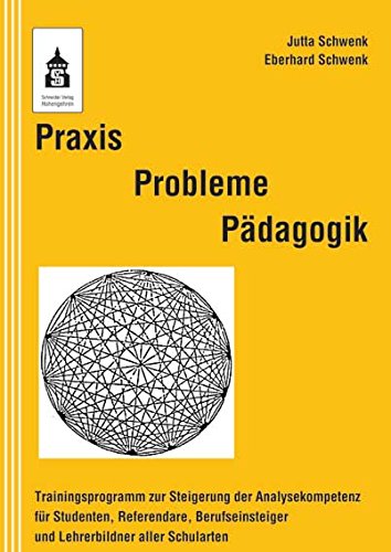Praxis Probleme Pädagogik: Trainingsprogramm zur Steigerung der Analysekompetenz für Studenten, Referendare, Berufseinsteiger und Lehrerbildner aller Schularten
