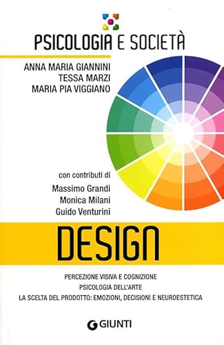 Design. Percezione visiva e cognizione, psicologia dell'arte, la scelta del prodotto: emozioni, decisioni e neuroestetica