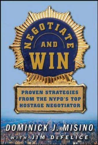 Negotiate and Win: Unbeatable Real-World Strategies from the NYPD's Top Negotiator