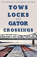 Tows, Locks, and Gator Crossings: Stories and Experiences of a Mississippi River Boat Captain 1514243512 Book Cover
