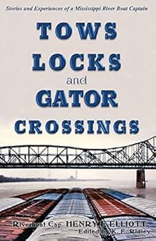 Paperback Tows, Locks, and Gator Crossings: Stories and Experiences of a Mississippi River Boat Captain Book