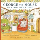 George the Mouse in a Log Pile House (George the Mouse Books)