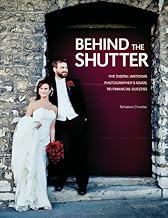 Behind the Shutter: The Digital Wedding Photographer's Guide to Financial Success (English Edition)