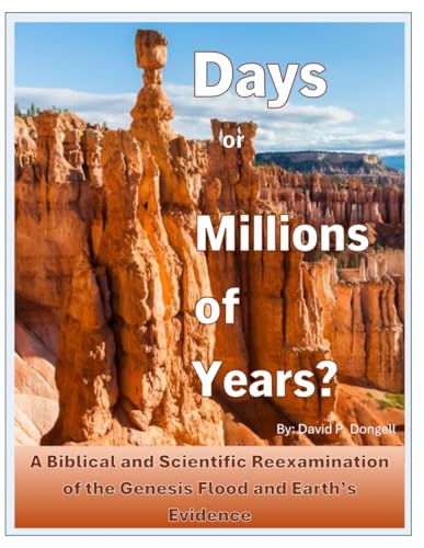 Days or Millions of Years?: A Biblical and Scientific Reexamination of the Genesis Flood and Earth’s History
