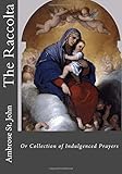 The Raccolta: Or Collection of Indulgenced Prayers