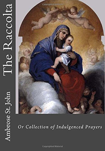 The Raccolta: Or Collection of Indulgenced Prayers
