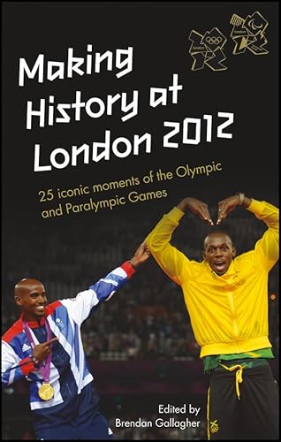 Making History at London 2012: 25 iconic moments of the Olympic and Paralympic Games