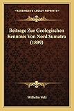 Beitrage Zur Geologischen Kenntnis Von Nord Sumatra (1899) (German Edition)