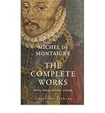 [(the complete works: essays, travel journal, letters * *)] [by: michel de montaigne]