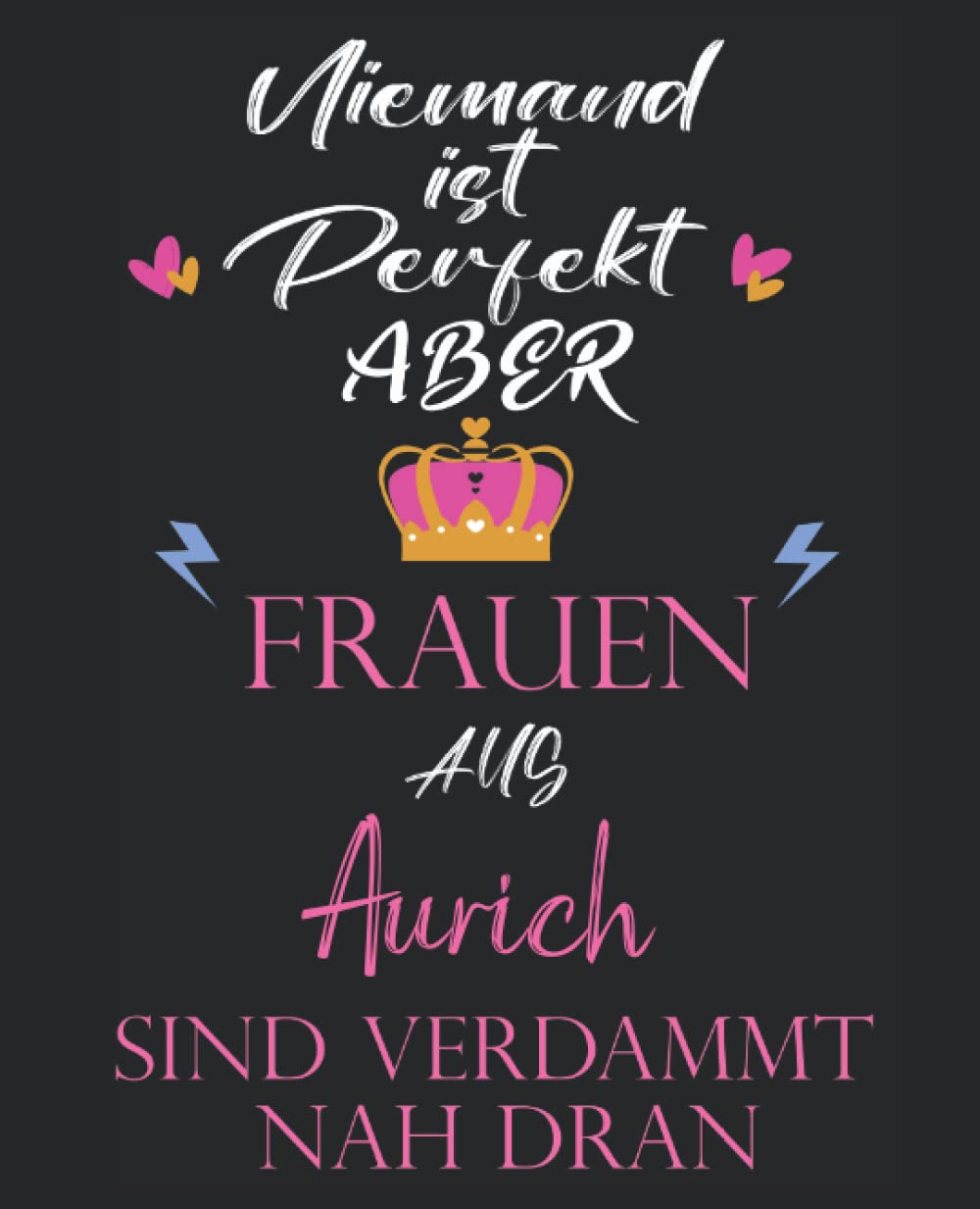 Niemand ist perfekt aber Frauen aus Aurich sind verdammt nah dran: Liniertes Notizbuch A5 Format, zum organisieren, notieren oder planen, Geschenk für ... Oma, oder Tante aus Aurich (German Edition)