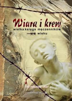 Paperback Wiara i krew. Wielka ksiega meczennikow XX wieku Book