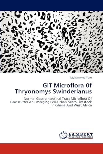 GIT Microflora 0f Thryonomys Swinderianus: Normal Gastrointestinal Tract Microflora Of Grasscutter An Emerging Peri-Urban Micro Livestock In Ghana And West Africa