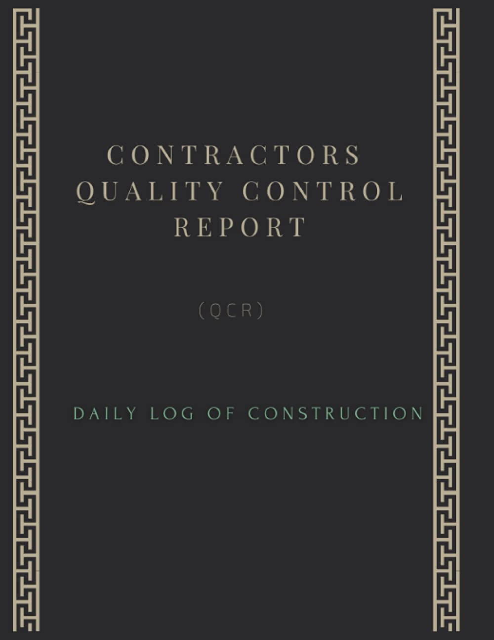 CONTRACTORS QUALITY CONTROL REPORT (QCR) DAILY LOG OF CONSTRUCTION: Job Site Project Management Report: Record Workforce, Tasks, Schedules, Daily Activities, Etc.