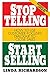 Stop Telling, Start Selling: How to Use Customer-Focused Dialogue to Close Sales