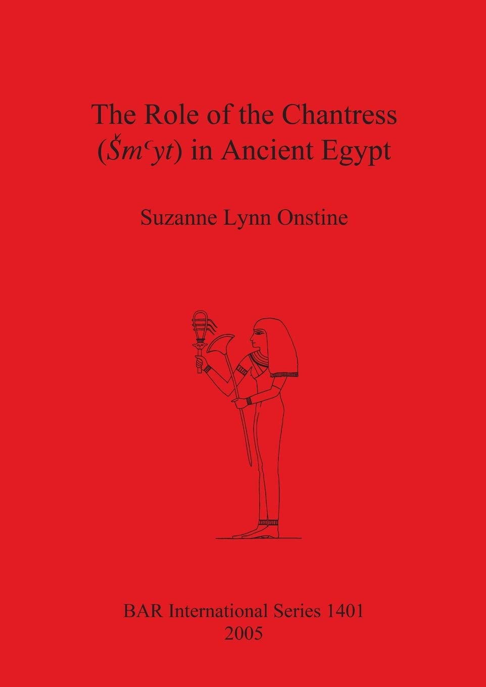 Buy The Role of the Chantress Sm' Yt in Ancient Egypt: 1401 (BAR Interantional Series) (British Archaeological Reports International Series) — BookShops.in
