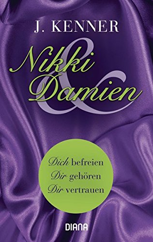 Nikki & Damien (Stark Novella 1-3): Dich befreien - Dir gehören - Dir vertrauen Nikki & Damien (Stark Novella 1-3): Dich befreien - Dir gehören - Dir vertrauen