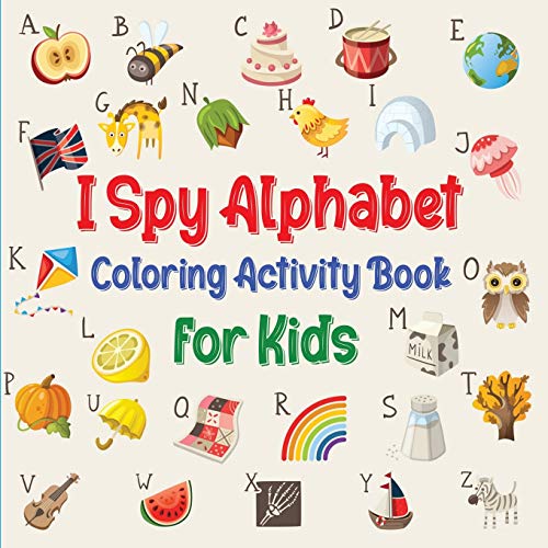 I Spy Alphabet Coloring Book for Kids: Fun Activity Workbook for Toddlers and Preschooler with Lette