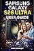 SAMSUNG GALAXY S26 ULTRA USER GUIDE: Master Your Smartphones Advanced Features, Camera Settings, and Smart Functions with a Step-by-Step Approach to Set Up and Personalize
