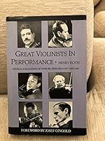 Great Violinists in Performance: Critical Evaluations of over 100 Twentieth-Century Virtuosi 0915572850 Book Cover