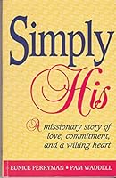 Simply His: A missionary story of love, commitment, and a willing heart 1563091720 Book Cover