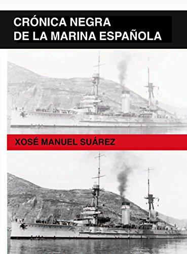 Crónica negra de la Marina Española eBook: Suárez, Xosé Manuel: Amazon.es: Tienda Kindle