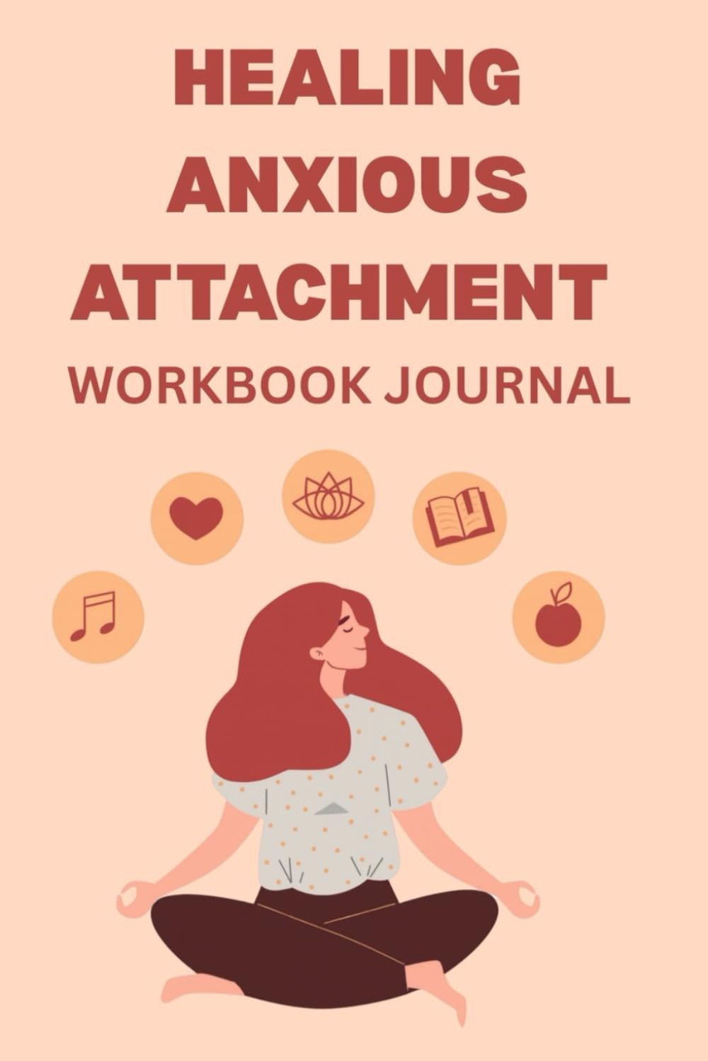 Healing Anxious Attachment Workbook and Journal: Guided Prompts and Practical Exercises to Overcome Attachment Anxiety, Build Self Worth, and Create Secure Love (Self Help Workbook Journals)