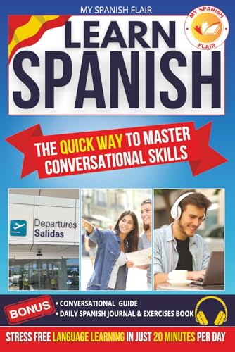 Learn Spanish - The Quick Way to Master Conversational Skills: Achieve Fluency & Real-World Spanish Skills In Just 20 Min Per Day | Stress-Free Language Learning for Work & Travel