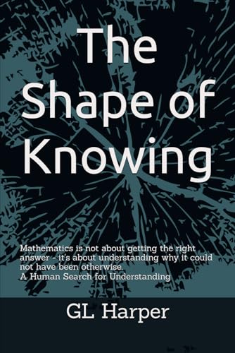 The Shape of Knowing: Mathematics is not about getting the
