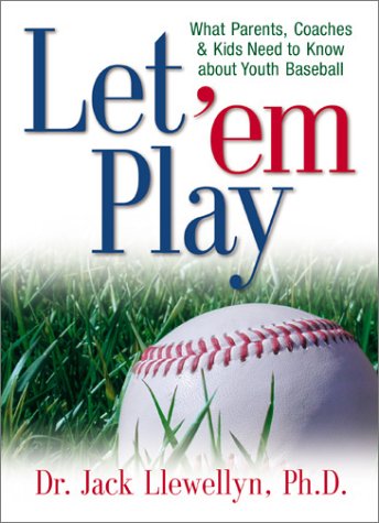 Let 'em Play: What Parents, Coaches, & Kids Need to Know about Youth Baseball