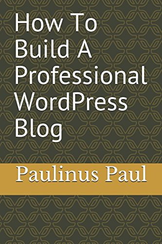 How To Build A Professional WordPress Blog From Scratch