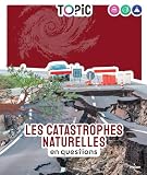 TOPIC - Les catastrophes naturelles en questions - Dès 7 ans: en questions