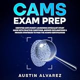 CAMS Exam Prep: Certified Anti-Money Laundering Specialist Study Guide with Practice Questions, Answer Explanations & Proven Strategies to Pass the ACAMS Certification