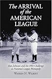 The Arrival of the American League: Ban Johnson and the 1901 Challenge to National League Monopoly
