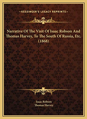 Narrative Of The Visit Of Isaac Robson And Thomas Harvey, To The South Of Russia, Etc. (1868)