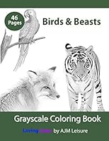 Birds & Beasts: Adult Coloring Book Grayscale 1731437269 Book Cover